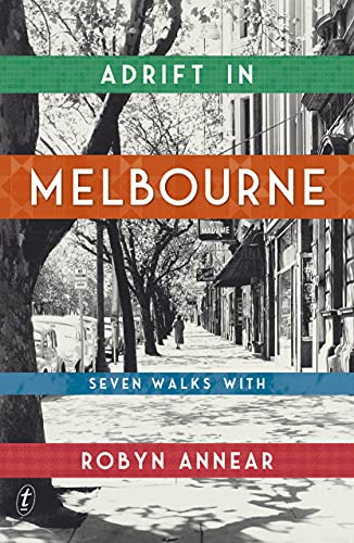 Adrift in Melbourne: Seven Walks with Robyn Annear